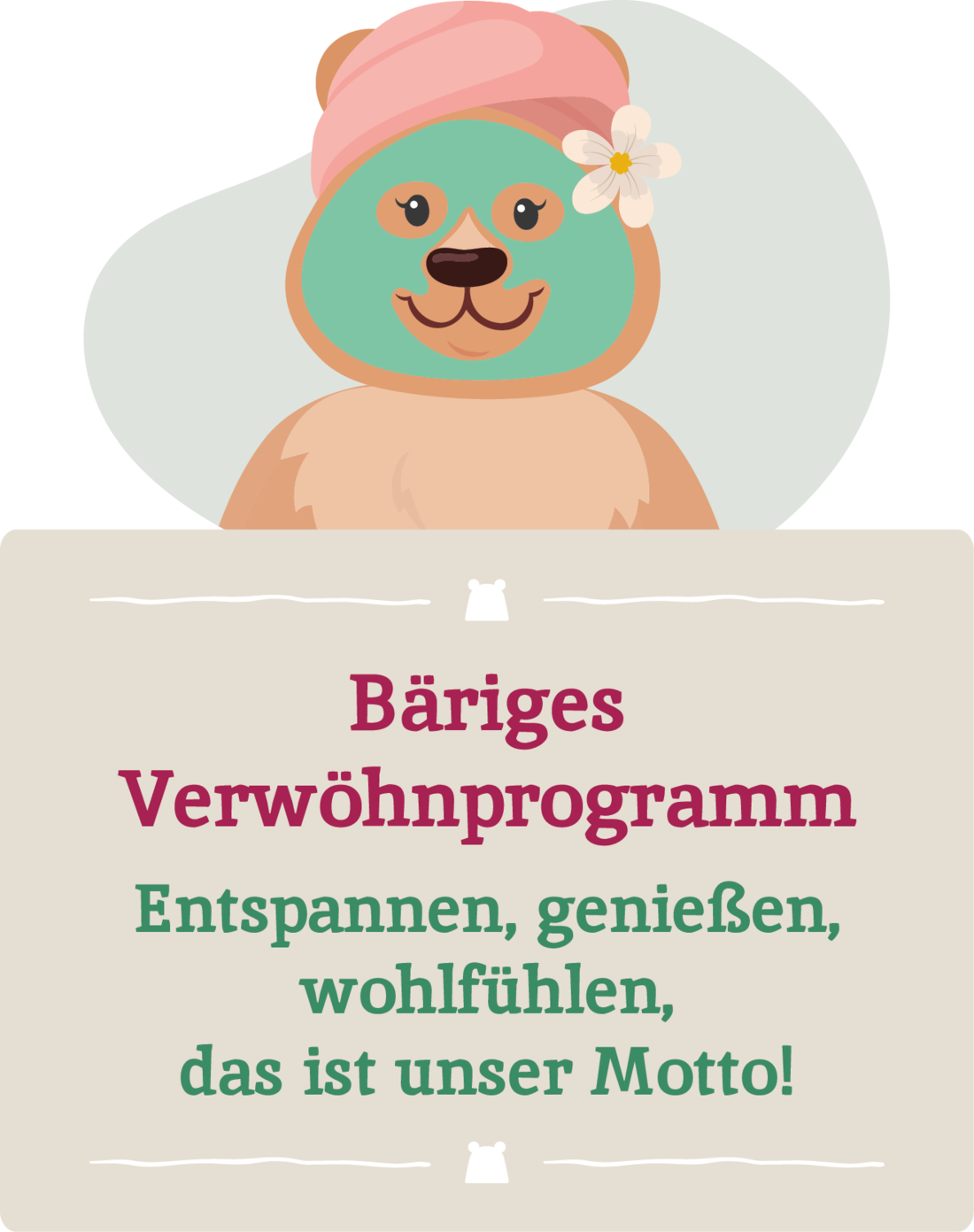 Bäriges Verwöhnprogramm! Entspannen, genießen, wohlfühlen - das ist unser Motto!